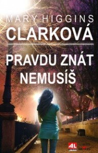 Pravdu znát nemusíš Mary Higgins Clarková